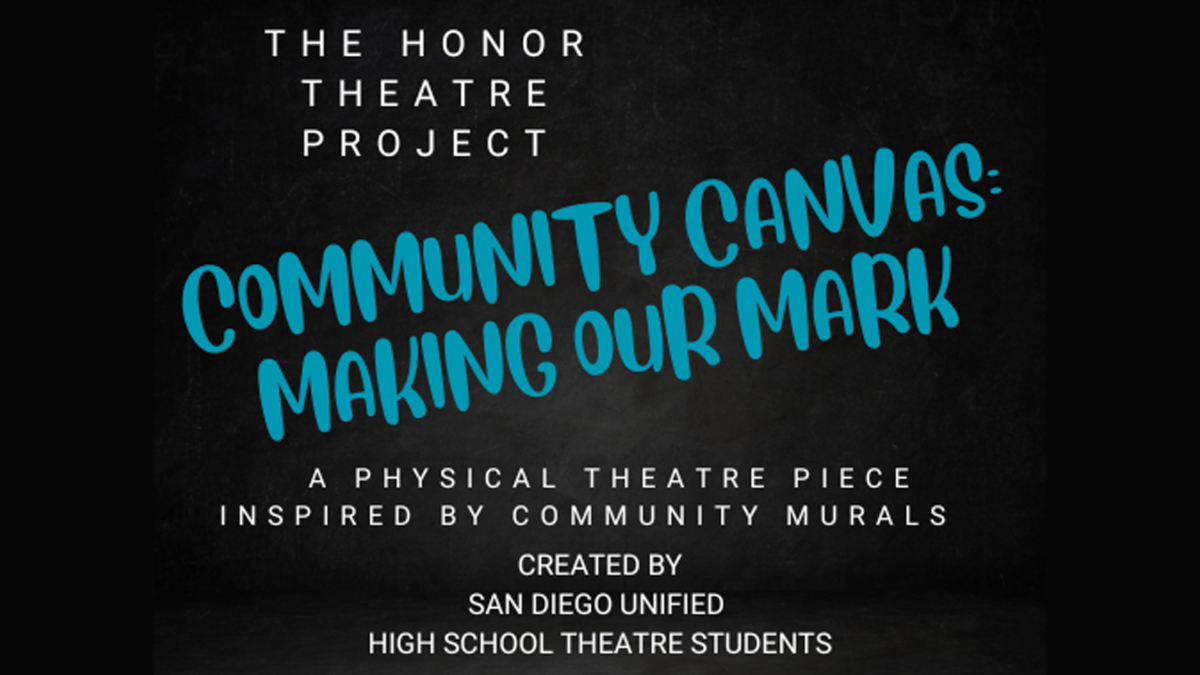 Community Canvas: Making Our Mark by La Jolla Playhouse in Partnership with San Diego Unified School District VAPA