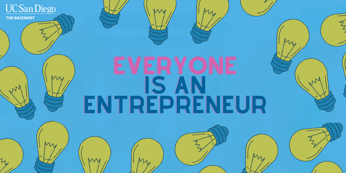 Everyone Is An Entrepreneur - UC San Diego
