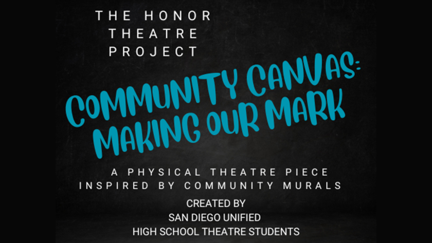 Community Canvas: Making Our Mark by La Jolla Playhouse in Partnership with San Diego Unified School District VAPA - WOW Festival 2023