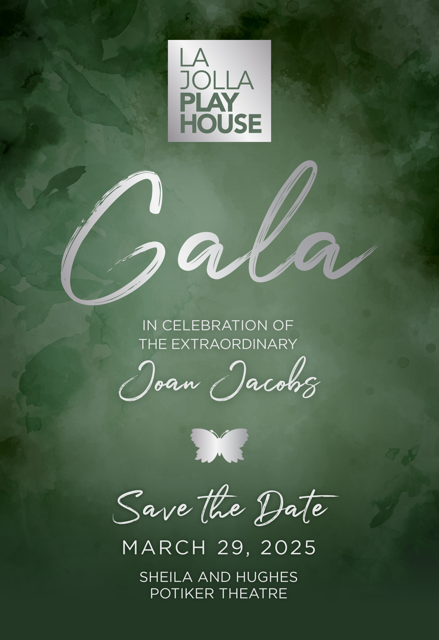 La Jolla Playhouse Gala - In Celebration of the Extraordinary Joan Jacobs - Save the Date: March 29, 2025 - Sheila and Hughes Potiker Theatre