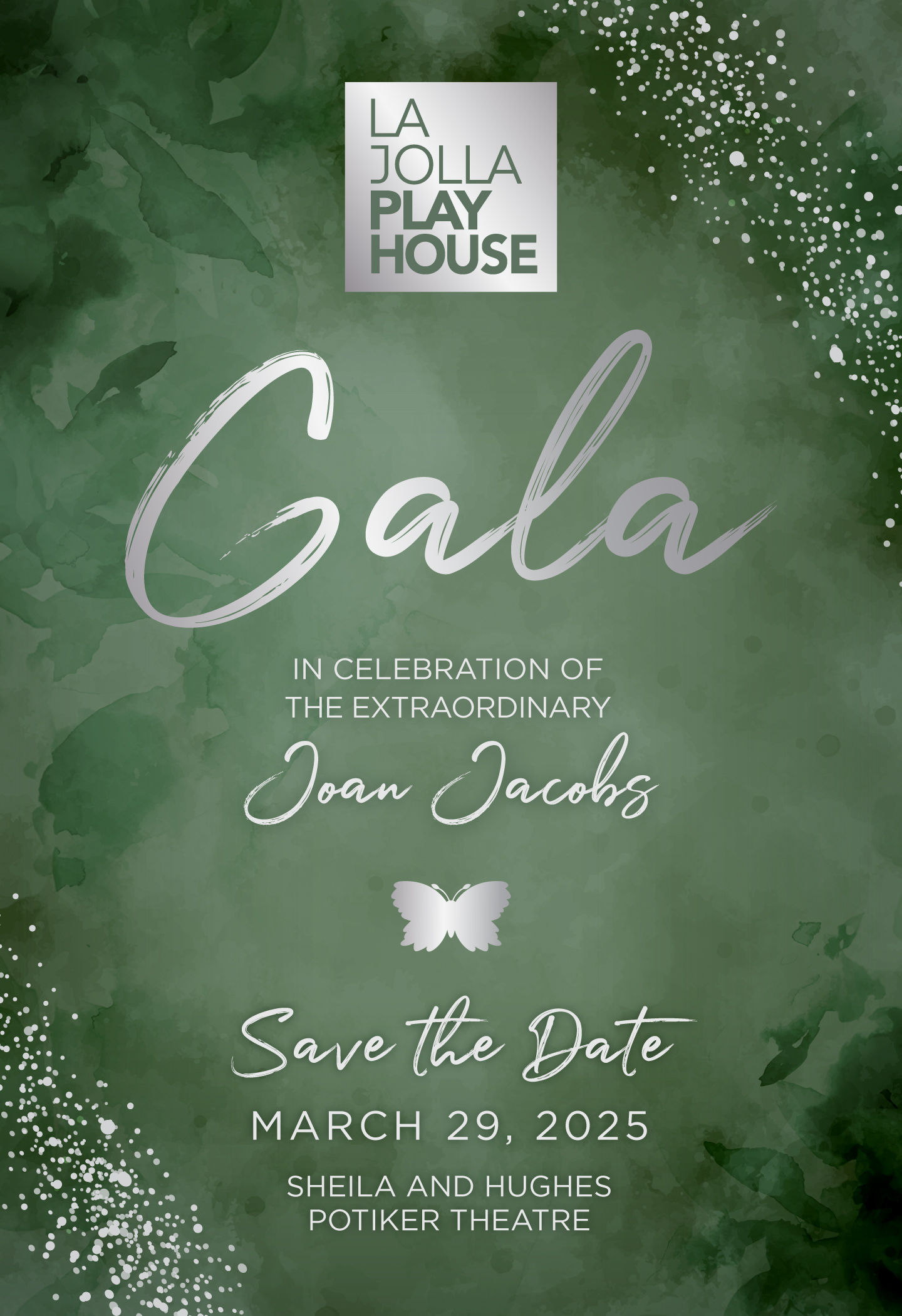 La Jolla Playhouse Gala - In Celebration of the Extraordinary Joan Jacobs - Save the Date: March 29, 2025 - Sheila and Hughes Potiker Theatre