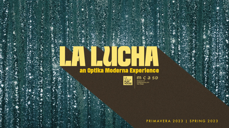 LA LUCHA - an Optika Moderna Experience - La Jolla Playhouse and Museum of Contemporary Art San Diego